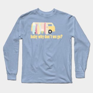 baby why don't we go - version 6 Long Sleeve T-Shirt